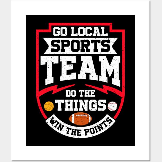 Go Local Sports Team Do The Things Win The Points Wall Art by theperfectpresents